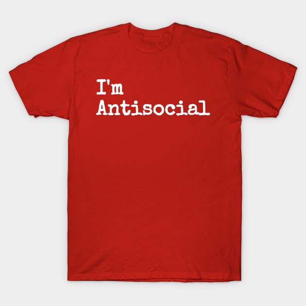 I'm Antisocial T-Shirt by victoriashel